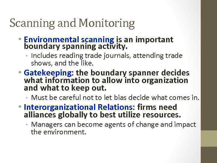 Scanning and Monitoring • Environmental scanning is an important boundary spanning activity. • Includes
