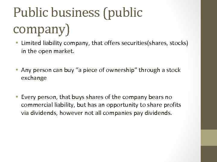 Public business (public company) • Limited liability company, that offers securities(shares, stocks) in the