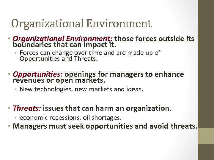 Organizational Environment • Organizational Environment: those forces outside its boundaries that can impact it.