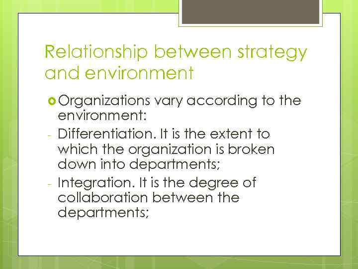 Relationship between strategy and environment Organizations - - vary according to the environment: Differentiation.