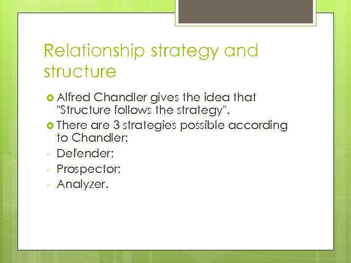 Relationship strategy and structure Alfred Chandler gives the idea that ”Structure follows the strategy”.