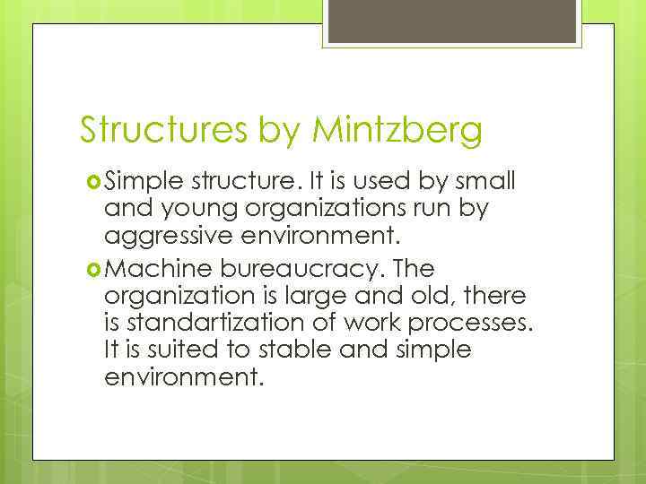 Structures by Mintzberg Simple structure. It is used by small and young organizations run