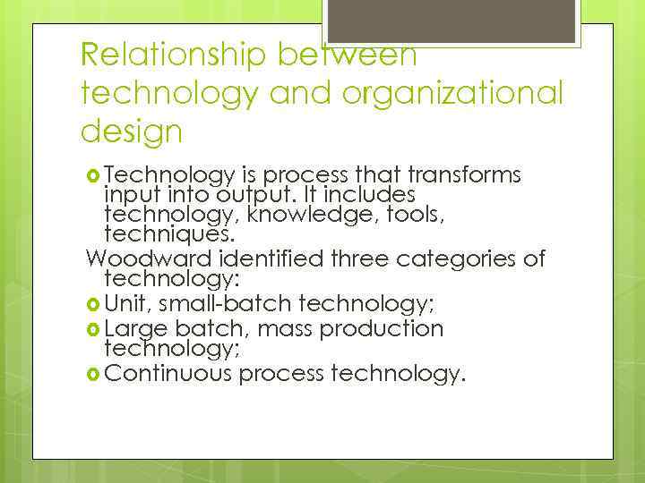 Relationship between technology and organizational design Technology is process that transforms input into output.