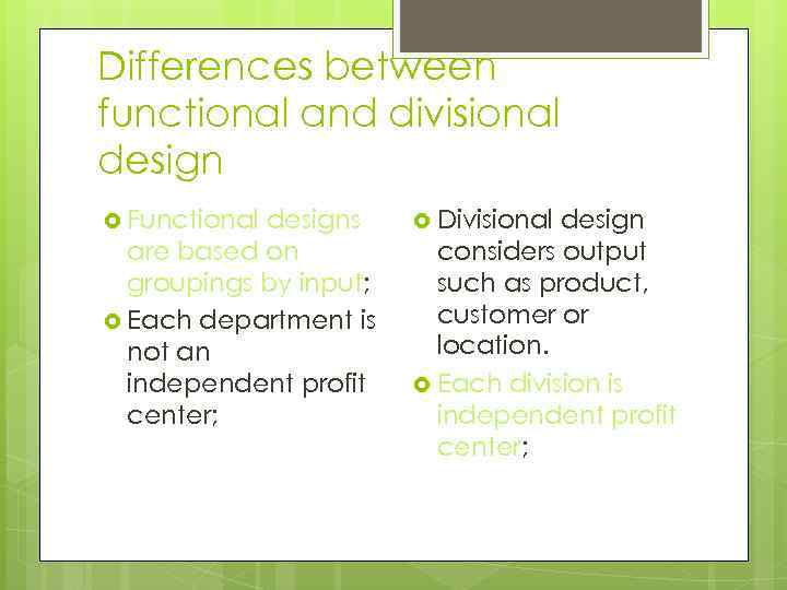 Differences between functional and divisional design Functional designs are based on groupings by input;