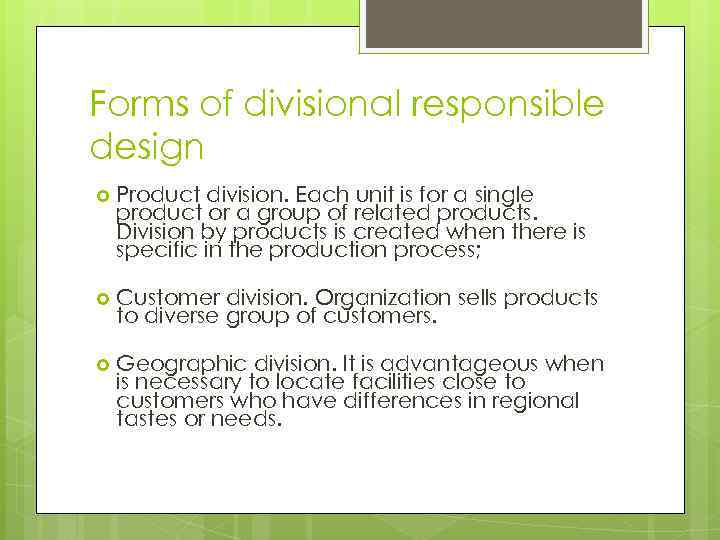 Forms of divisional responsible design Product division. Each unit is for a single product