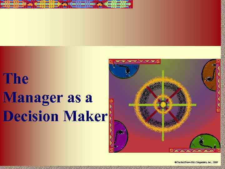 6 -1 The Manager as a Decision Maker Irwin/Mc. Graw-Hill ©The Mc. Graw-Hill Companies,