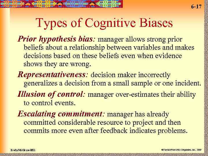 6 -17 Types of Cognitive Biases Prior hypothesis bias: manager allows strong prior beliefs