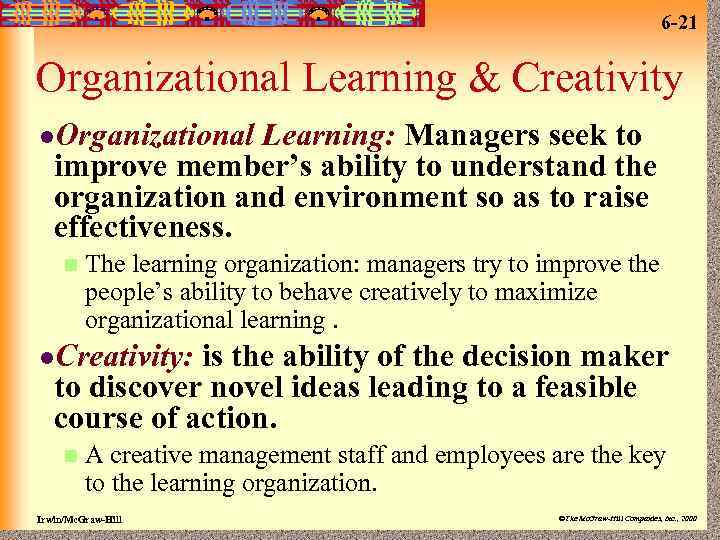 6 -21 Organizational Learning & Creativity l. Organizational Learning: Managers seek to improve member’s