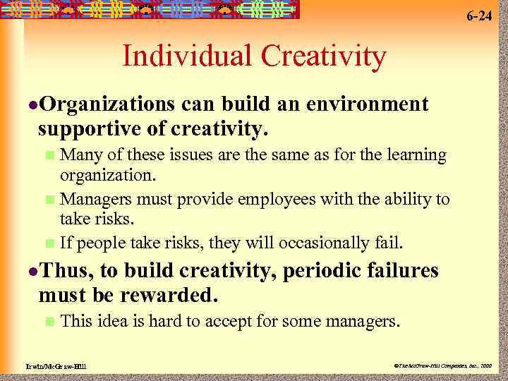 6 -24 Individual Creativity l. Organizations can build an environment supportive of creativity. Many