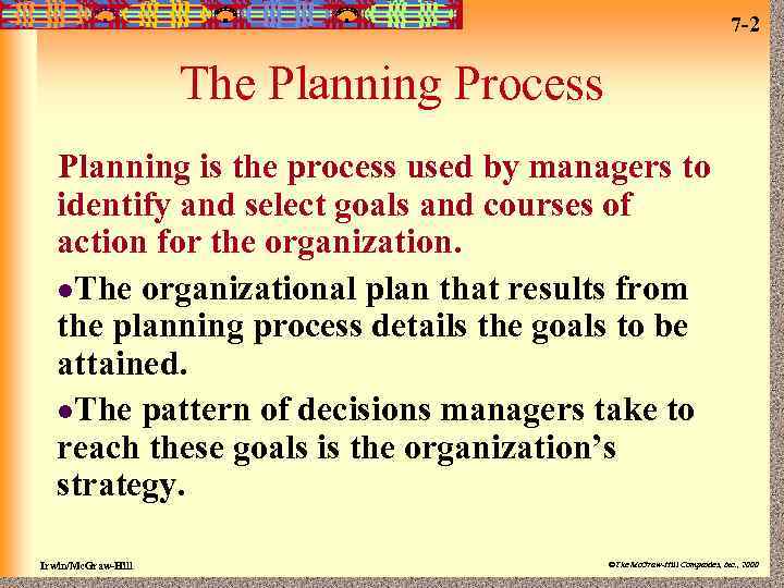 7 -2 The Planning Process Planning is the process used by managers to identify