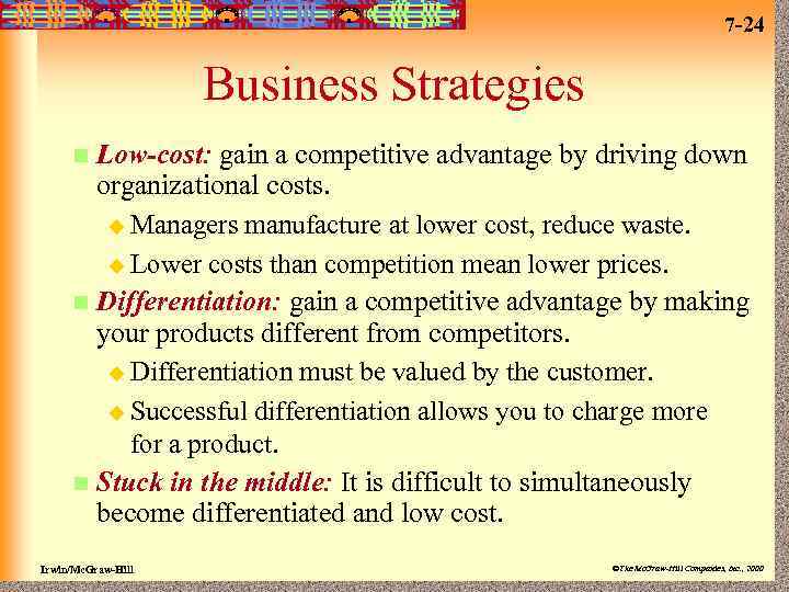 7 -24 Business Strategies Low-cost: gain a competitive advantage by driving down organizational costs.