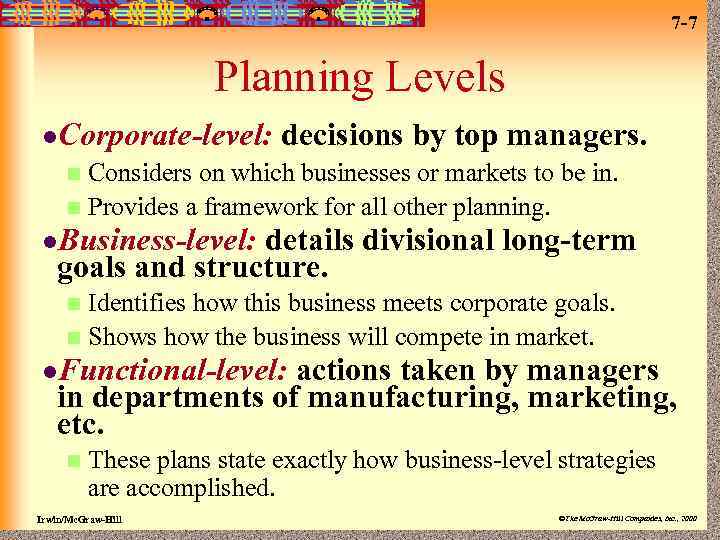 7 -7 Planning Levels l. Corporate-level: decisions by top managers. Considers on which businesses