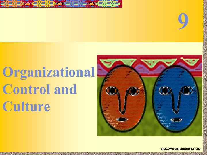 9 9 -1 Organizational Control and Culture Irwin/Mc. Graw-Hill ©The Mc. Graw-Hill Companies, Inc.