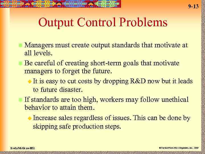 9 -13 Output Control Problems Managers must create output standards that motivate at all