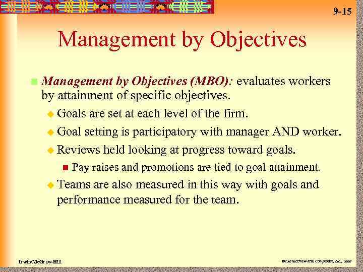 9 -15 Management by Objectives n Management by Objectives (MBO): evaluates workers by attainment