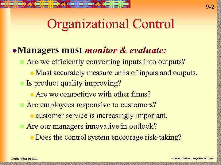 9 -2 Organizational Control l. Managers must monitor & evaluate: Are we efficiently converting