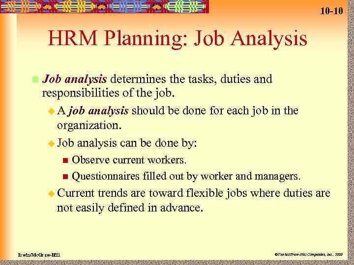 10 -10 HRM Planning: Job Analysis n Job analysis determines the tasks, duties and