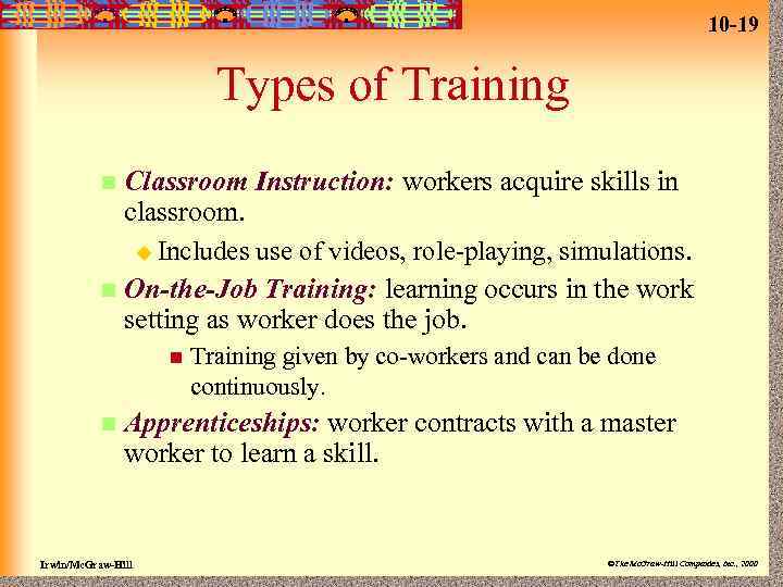 10 -19 Types of Training Classroom Instruction: workers acquire skills in classroom. u Includes