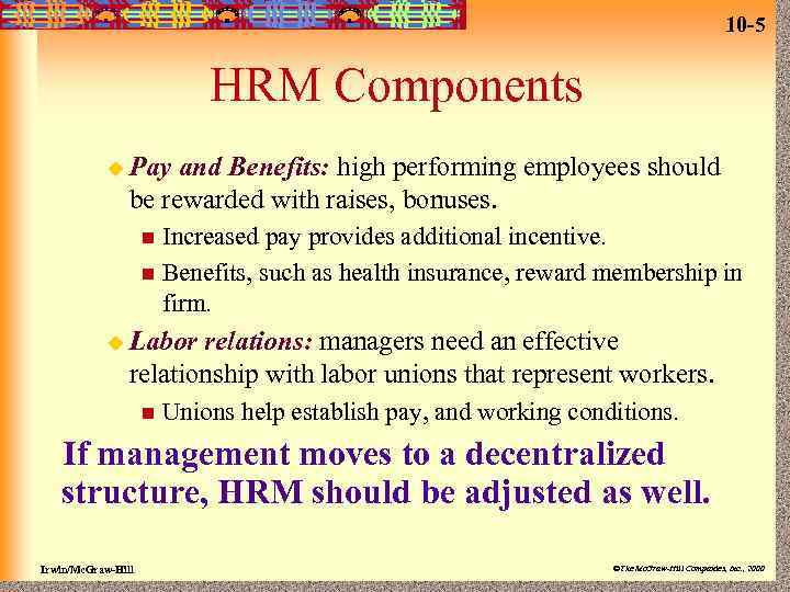 10 -5 HRM Components u Pay and Benefits: high performing employees should be rewarded