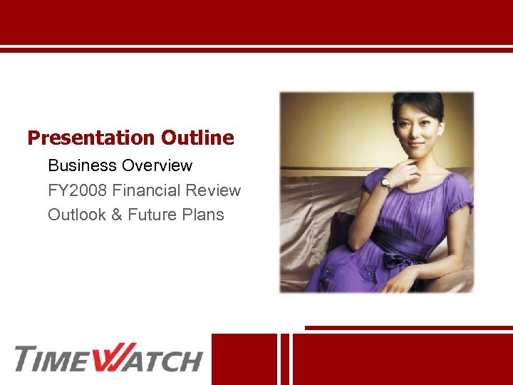Presentation Outline Business Overview FY 2008 Financial Review Outlook & Future Plans 