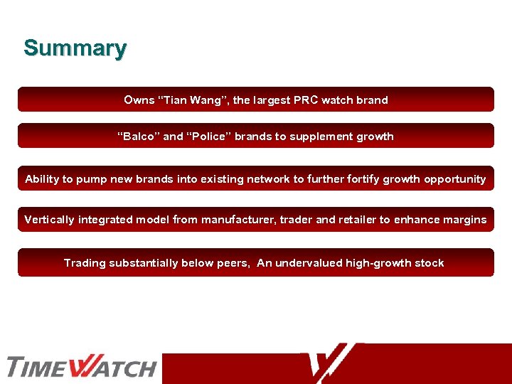 Summary Owns “Tian Wang”, the largest PRC watch brand “Balco” and “Police” brands to