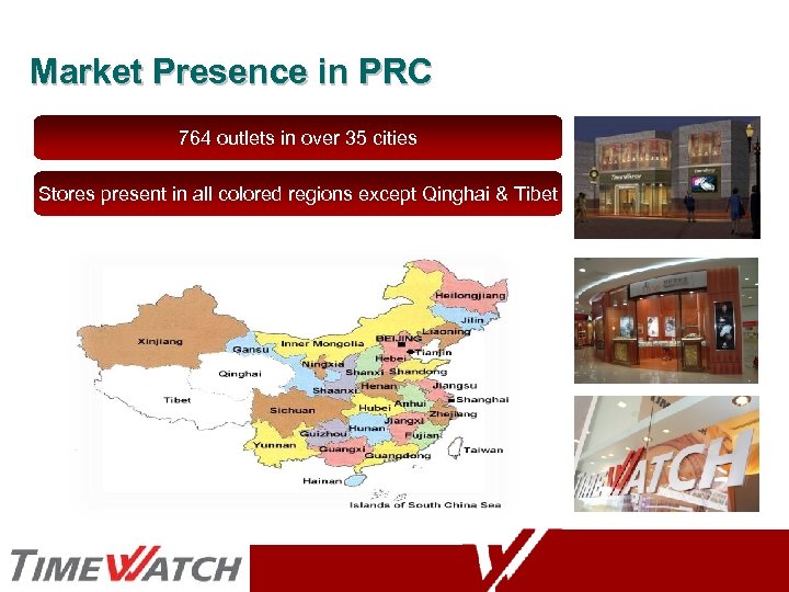 Market Presence in PRC 764 outlets in over 35 cities Stores present in all