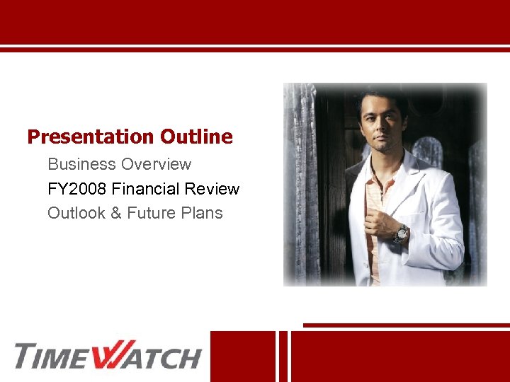 Presentation Outline Business Overview FY 2008 Financial Review Outlook & Future Plans 