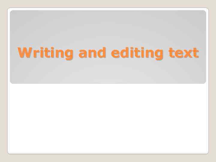 Writing and editing text 