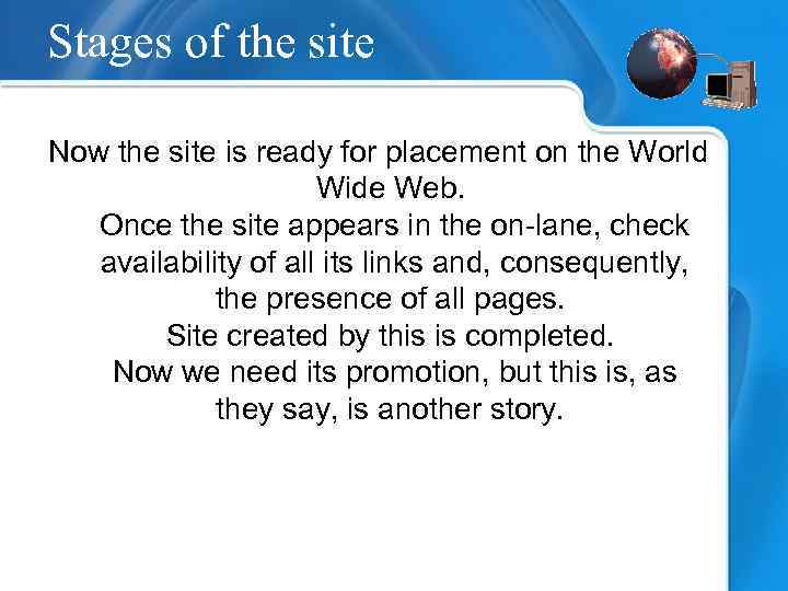 Stages of the site Now the site is ready for placement on the World