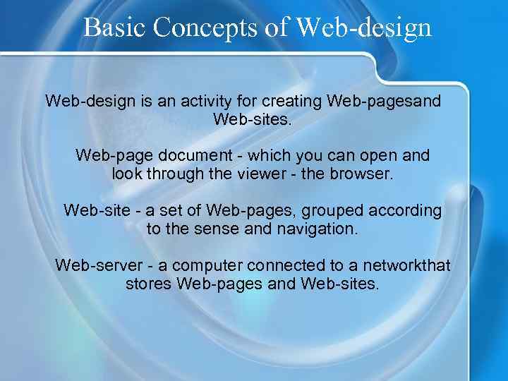 Basic Concepts of Web-design is an activity for creating Web-pagesand Web-sites. Web-page document -