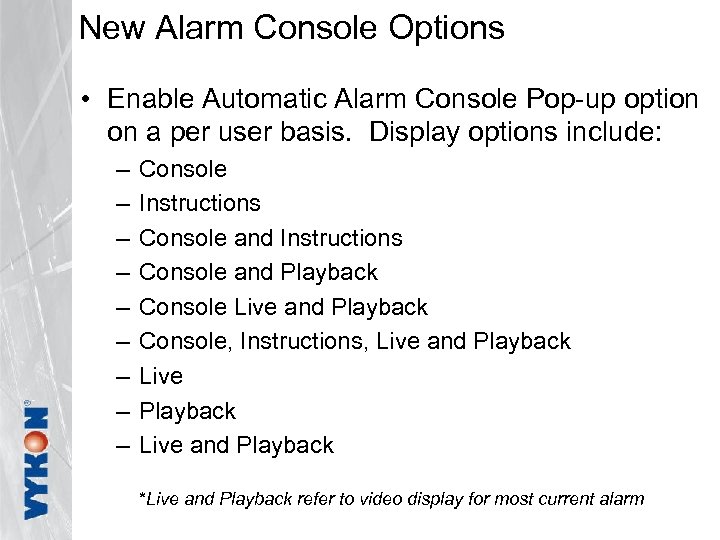 New Alarm Console Options • Enable Automatic Alarm Console Pop-up option on a per