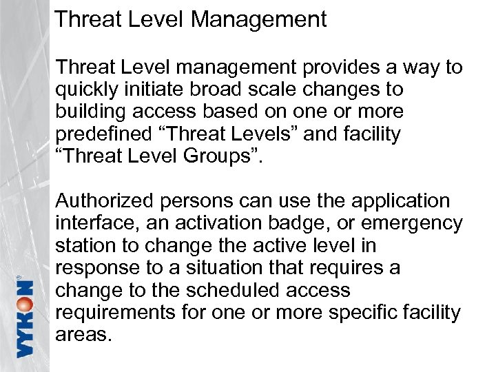 Threat Level Management Threat Level management provides a way to quickly initiate broad scale