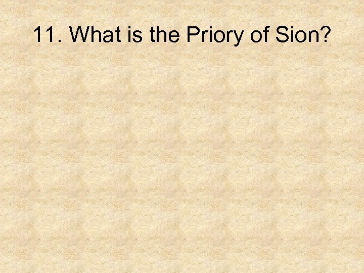 11. What is the Priory of Sion? 