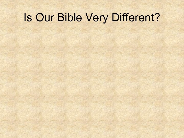 Is Our Bible Very Different? 