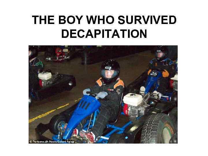 THE BOY WHO SURVIVED DECAPITATION 