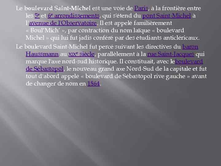 Le boulevard Saint-Michel est une voie de Paris, à la frontière entre les 5