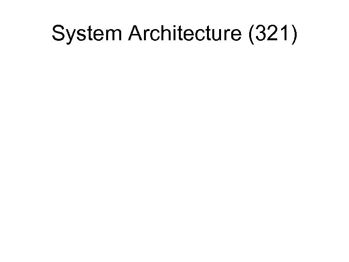 System Architecture (321) 