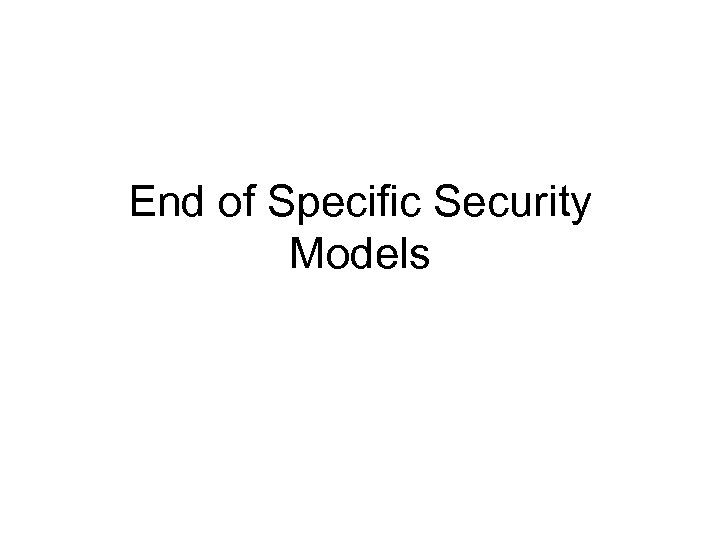 End of Specific Security Models 