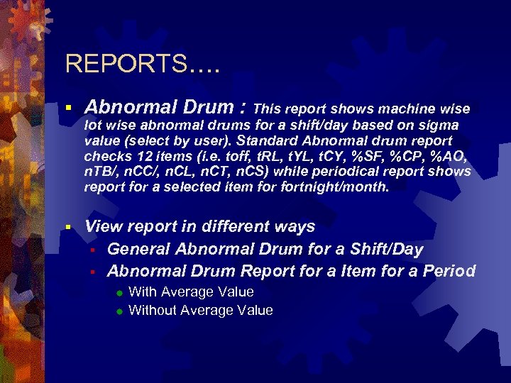 REPORTS…. § Abnormal Drum : This report shows machine wise lot wise abnormal drums