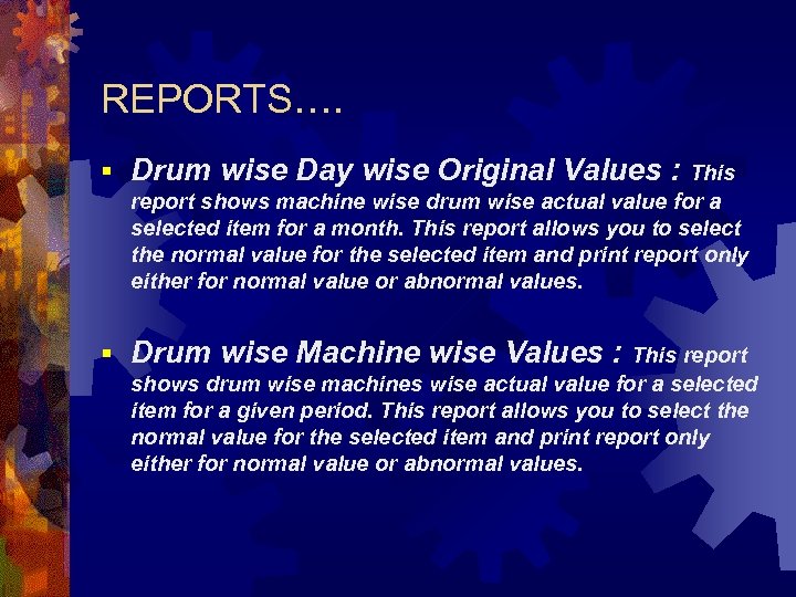 REPORTS…. § Drum wise Day wise Original Values : This report shows machine wise