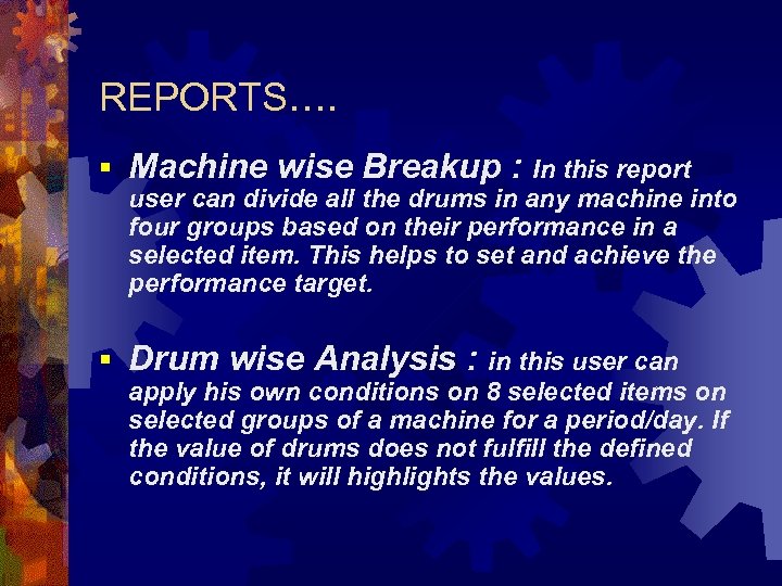 REPORTS…. § Machine wise Breakup : In this report user can divide all the