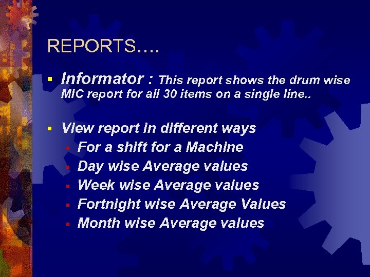 REPORTS…. § Informator : This report shows the drum wise MIC report for all