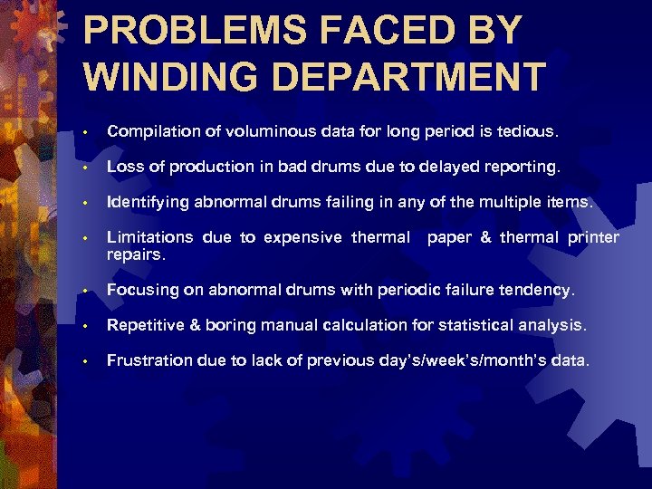 PROBLEMS FACED BY WINDING DEPARTMENT • Compilation of voluminous data for long period is