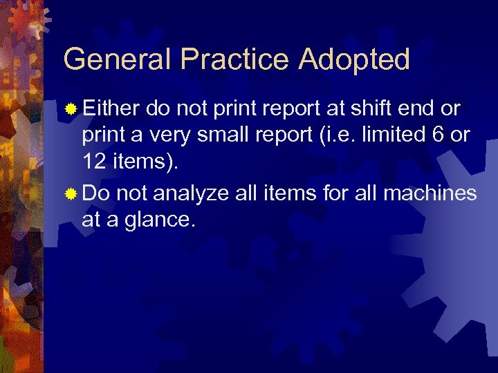 General Practice Adopted ® Either do not print report at shift end or print