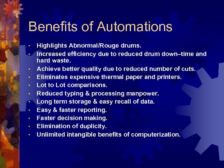 Benefits of Automations • • • Highlights Abnormal/Rouge drums. Increased efficiency due to reduced
