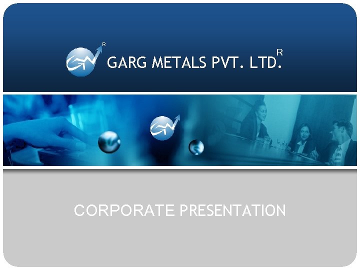 R R GARG METALS PVT. LTD. CORPORATE PRESENTATION 