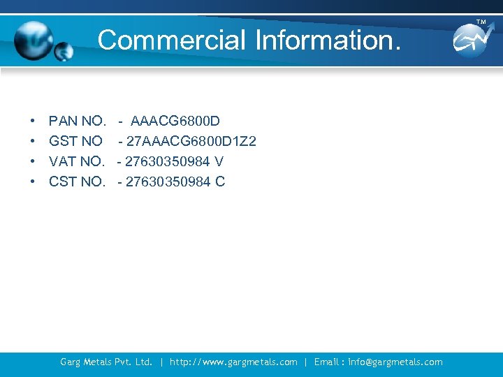 Commercial Information. • • PAN NO. GST NO VAT NO. CST NO. - AAACG