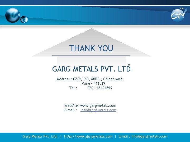 T. M. THANK YOU R. GARG METALS PVT. LTD. Address : 67/9, D-3, MIDC.