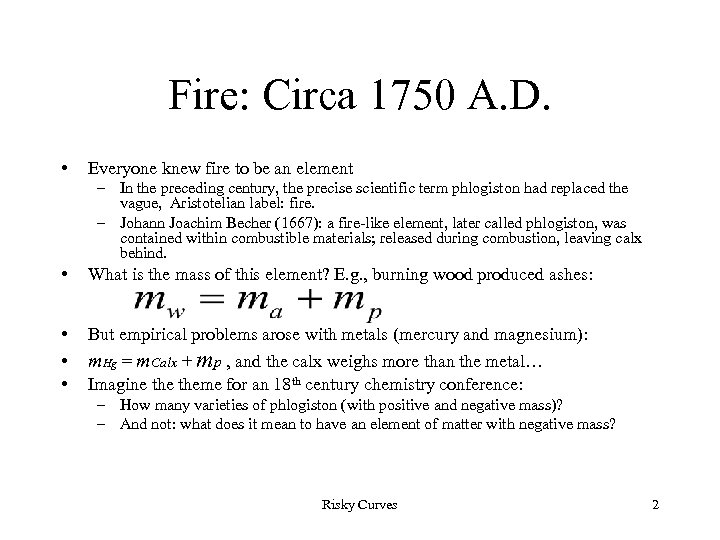 Fire: Circa 1750 A. D. • Everyone knew fire to be an element –