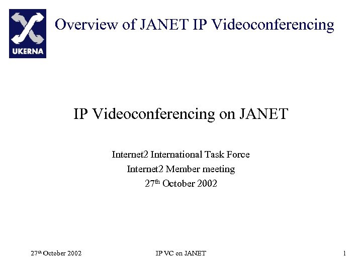 Overview of JANET IP Videoconferencing on JANET Internet 2 International Task Force Internet 2